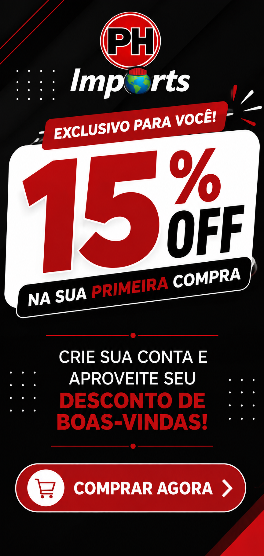 15% OFF na sua primeira compra na PH Imports